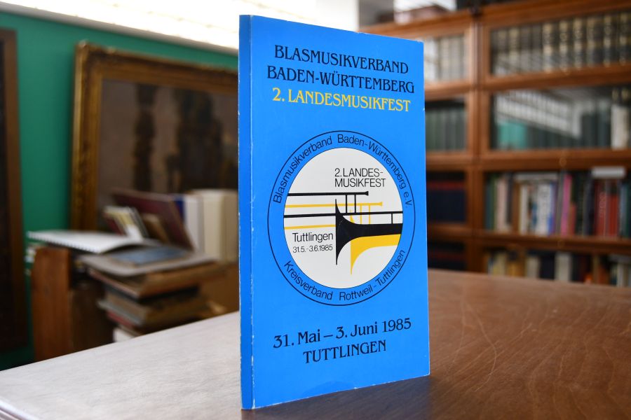 Festschrift zum 2. Landesmusikfest 1985 31. Mai - 3. Juni Tuttlingen. Blasmusikverband Baden-Württemberg.