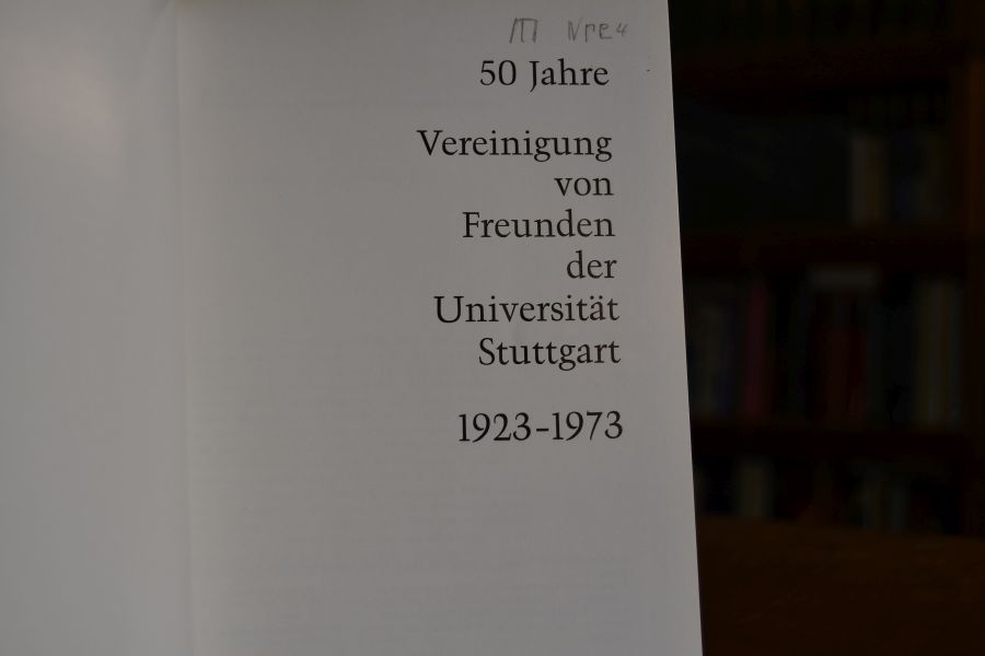 50 Jahre Vereinigung von Freunden der Universität Stuttgart 1923-1973.
