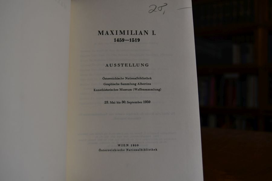 Maximilian I. 1459-1519. Ausstellung Österreichische Nationalbibliothek, Graphische Sammlung Albertina, Kunsthistorisches Museum (Waffensammlung) 23. Mai bis 30. September 1959.