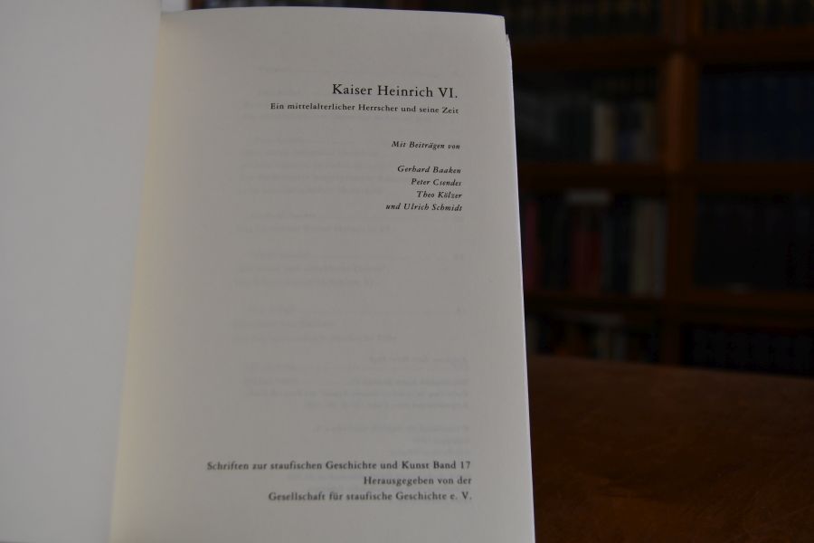 Kaiser Heinrich VI. Ein mittelalterlicher Herrscher und seine Zeit.