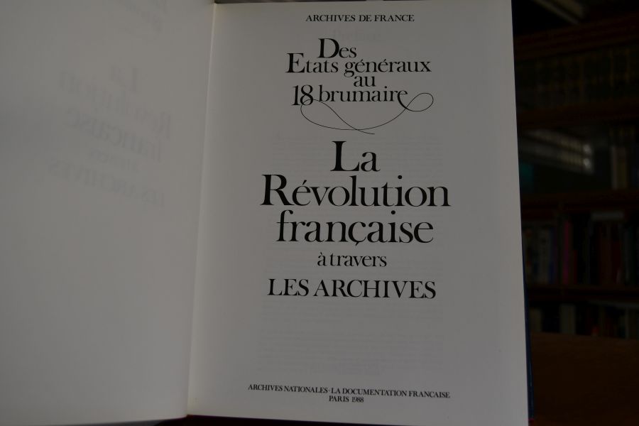 Des Etats generaux au 18 brumaire. La Revolution francaise a travers les Archives.