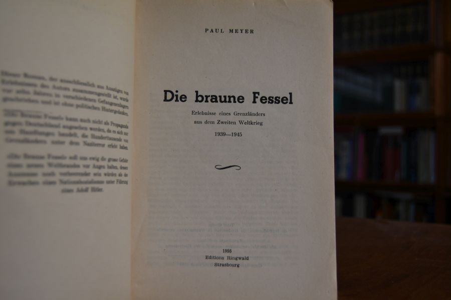 Die braune Fessel. Erlebnisse eines Grenzländers aus dem Zweiten Weltkrieg 1939-1945.