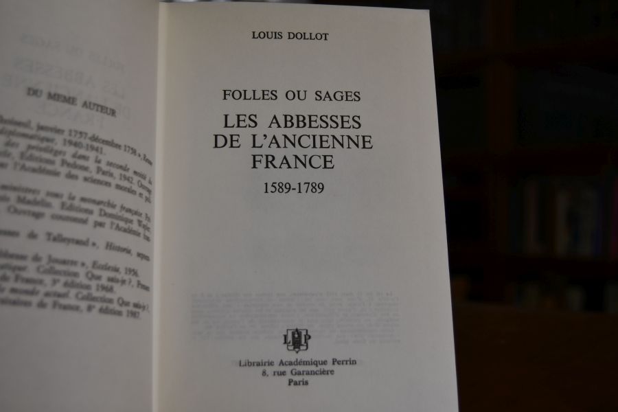Folles ou Sages. Les Abesses de l`ancienne France 1589-1789.