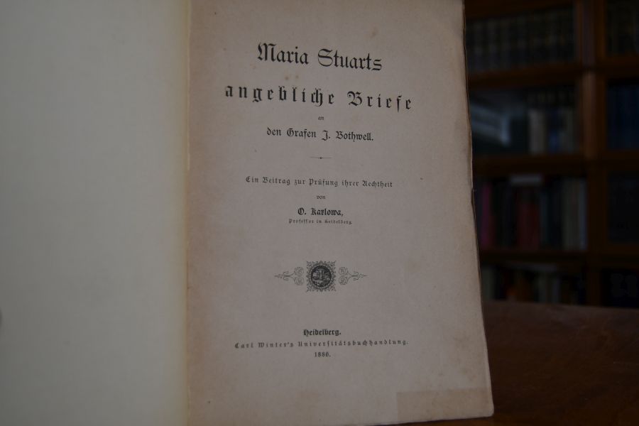 Maria Stuarts angebliche Briefe an den Grafen J. Bothwell. Ein Beitrag zur Prüfung ihrer Aechtheit.