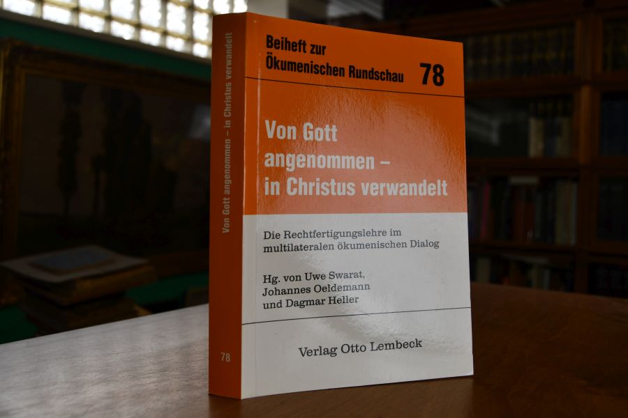 Von Gott angenommen - in Christus verwandelt. Die Rechtfertigungslehre im multilateralen ökumenischen Dialog.