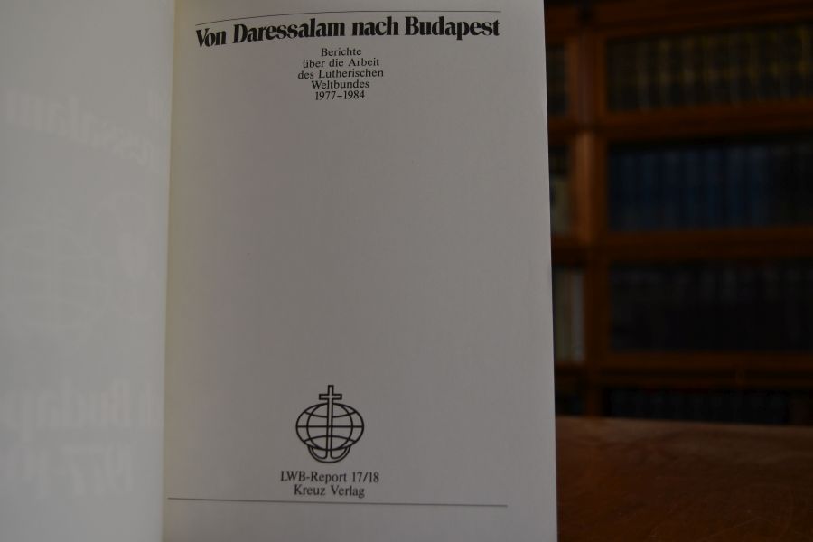 Von Daressalam nach Budapest. Berichte über die Arbeit des Lutherischen Weltbundes 1977 - 1984.
