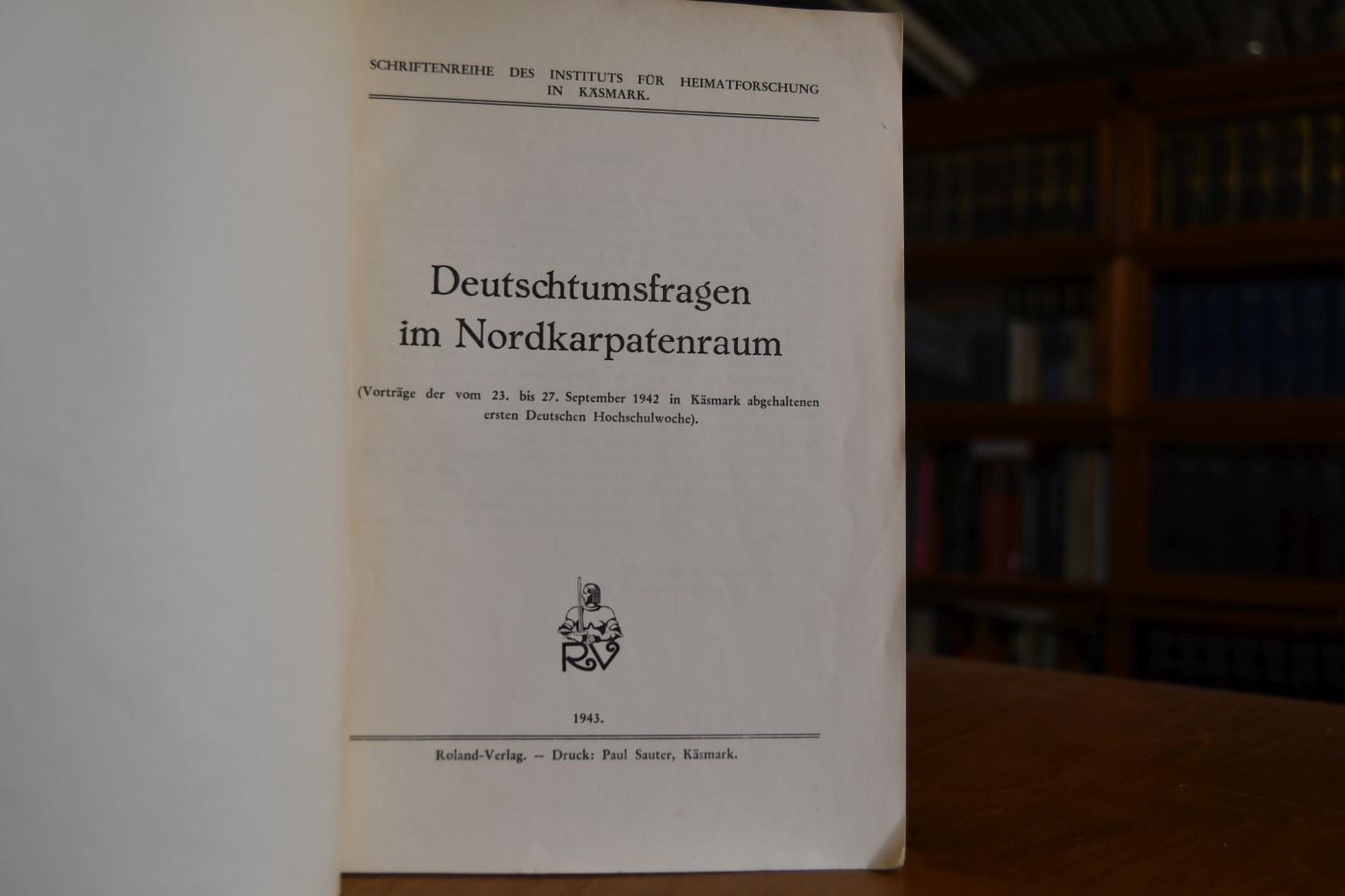 Deutschtumsfragen im Nordkarpatenraum (Vorträge der vom 23. bis 27. September 1942 in Käsmark abgehaltenen ersten Deutschen Hochschulwoche).