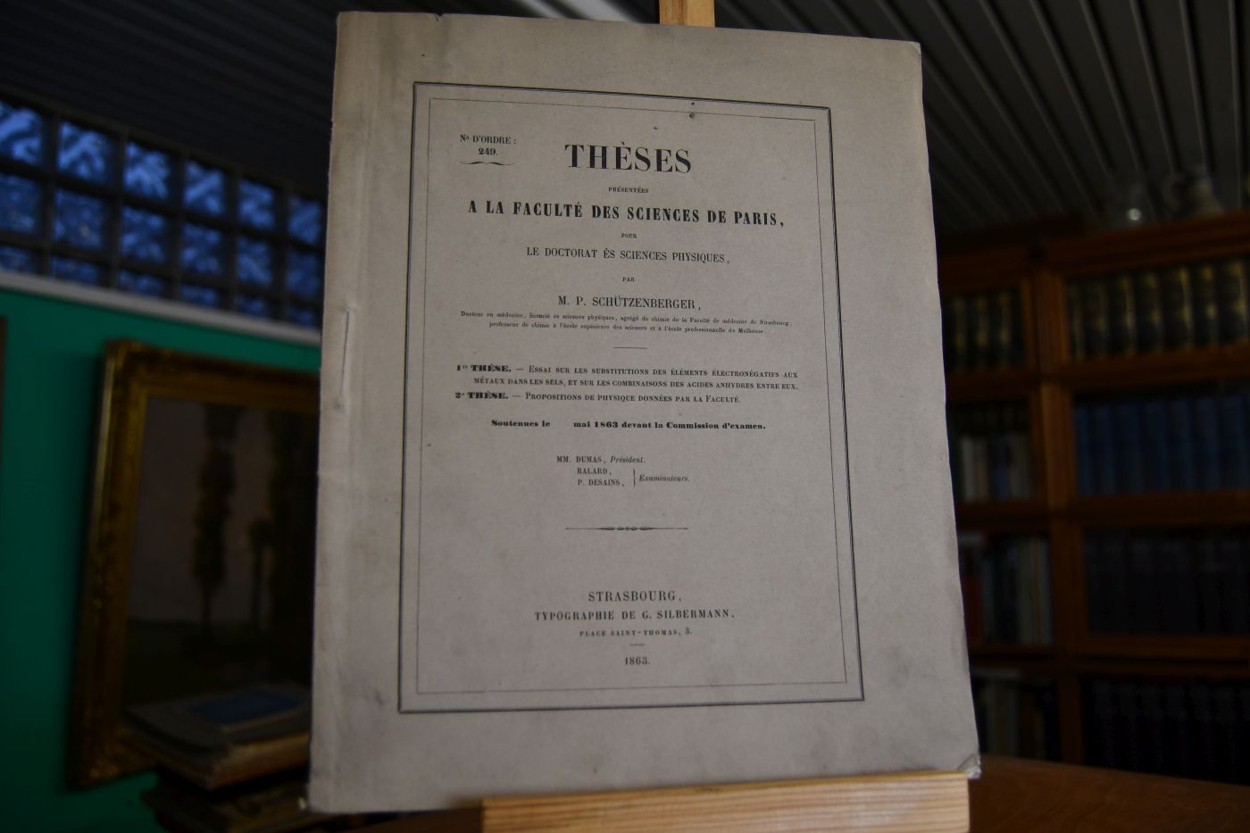 Theses presentees a la Faculte des Sciences de Paris pour le Doctorat es Sciences Physiques, par M. P. Schützenberger, 1re These Essai sur les substitutions des elements electronegatifs aux metaux dans les sels, et sur combinaisons des acides anhydres entre eux. 2e These Propositions de Physique donnees par la faculte.
