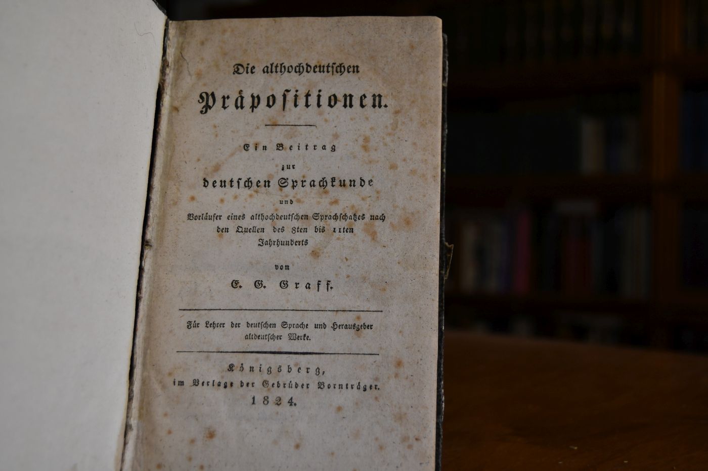 Die althochdeutschen Präpositionen. Ein Beitrag zur deutschen Sprachkunde und Vorläufer eines althochdeutschen Sprachschatzes nach den Quellen des 8ten bis 11ten Jahrhunderts,