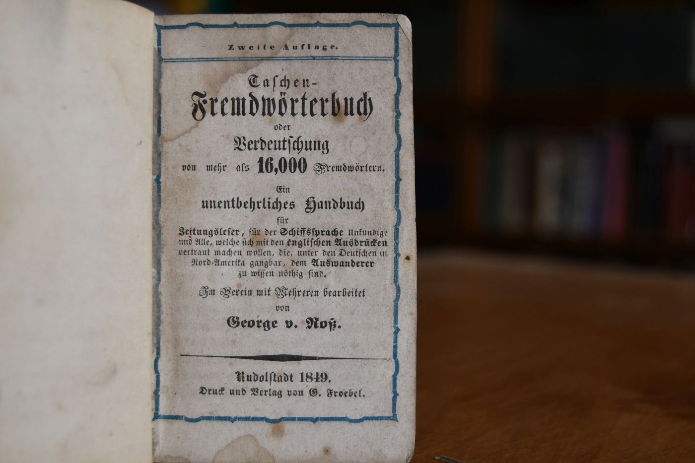Taschen-Fremdwörterbuch oder Verdeutschung von mehr als 16,000 Fremdwörtern Ein unentbehrliches Handbuch für Zeitungsleser, für der Schiffsprache Unkundige und Alle, welche sich mit den englischen Ausdrücken vertraut machen wollen, die, unter den Deutschen in Nord-Amerika gangbar, dem Auswanderer zu wissen nöthig sind.