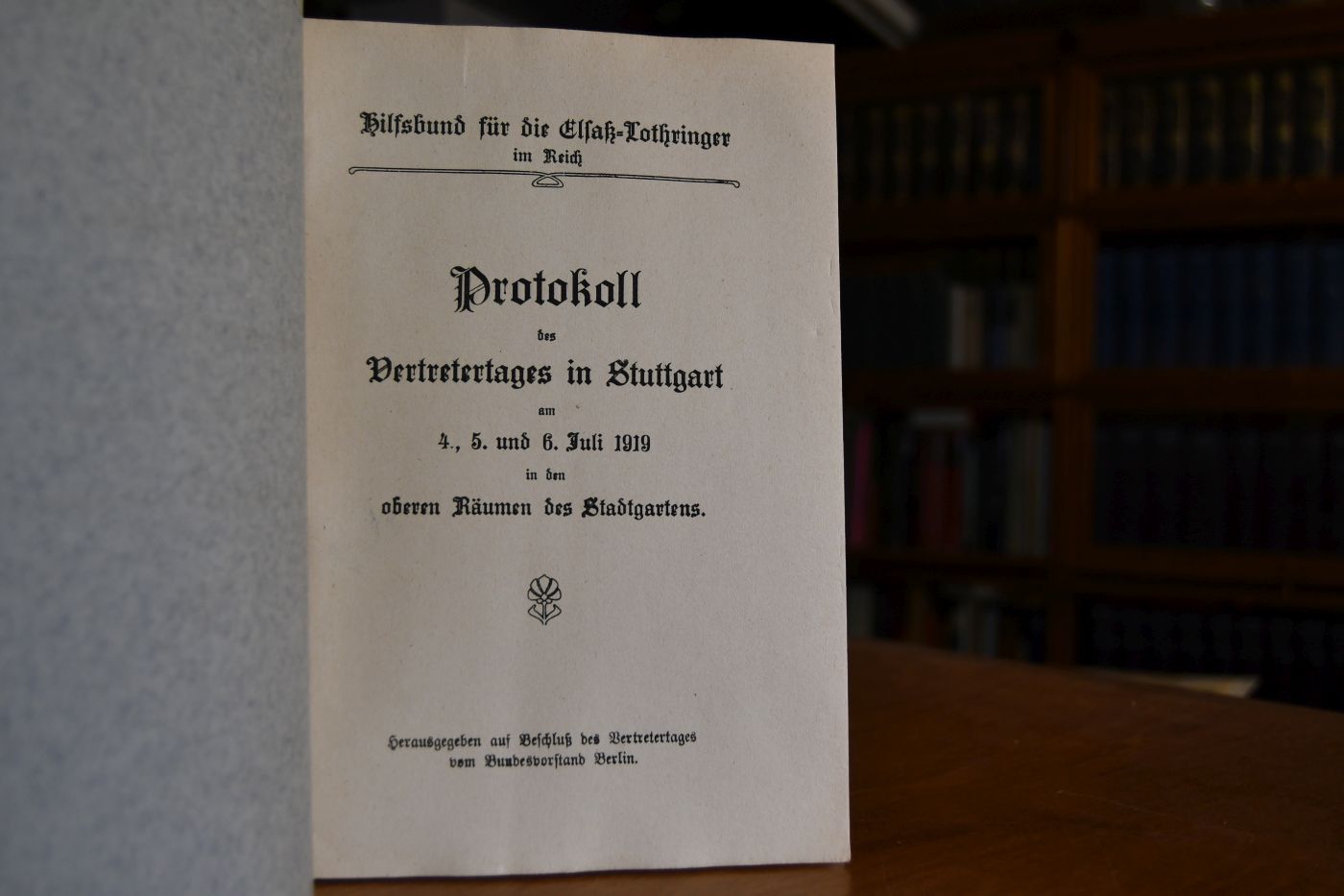 Hilfsbund für die Elsaß-Lothringer im Reich. Protokoll des Vertretertages in Stuttgart am 4., 5. und 6. Juli 1919 in den oberen Räumen des Stadtgartens.