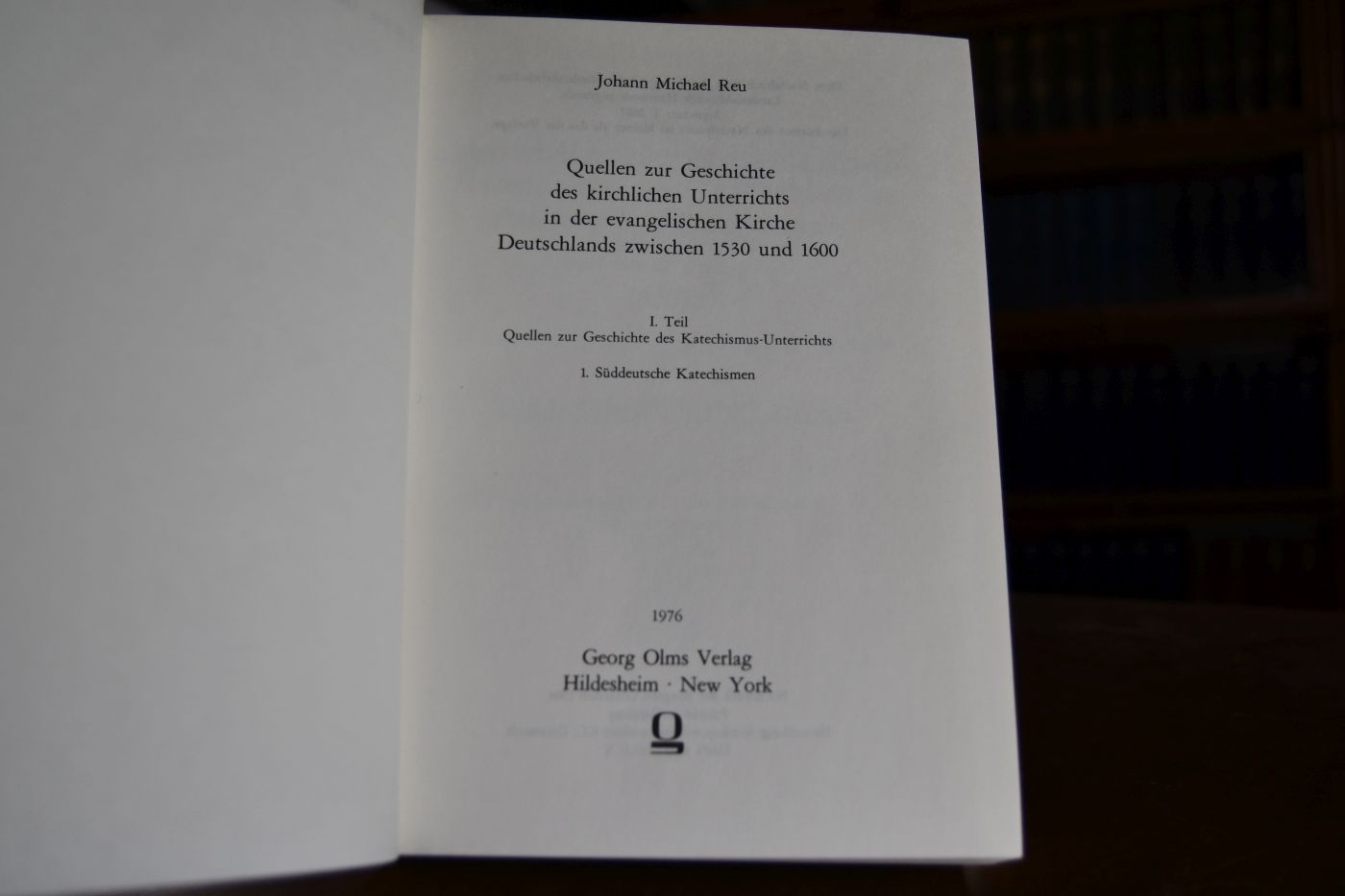 Quellen zur Geschichte des kirchlichen Unterrichts in der evangelischen Kirche Deutschlands zwischen 1530 und 1600. I. Teil Quellen zur Geschichte des Katechismus-Unterrichts. 1. Süddeutsche Katechismen.
