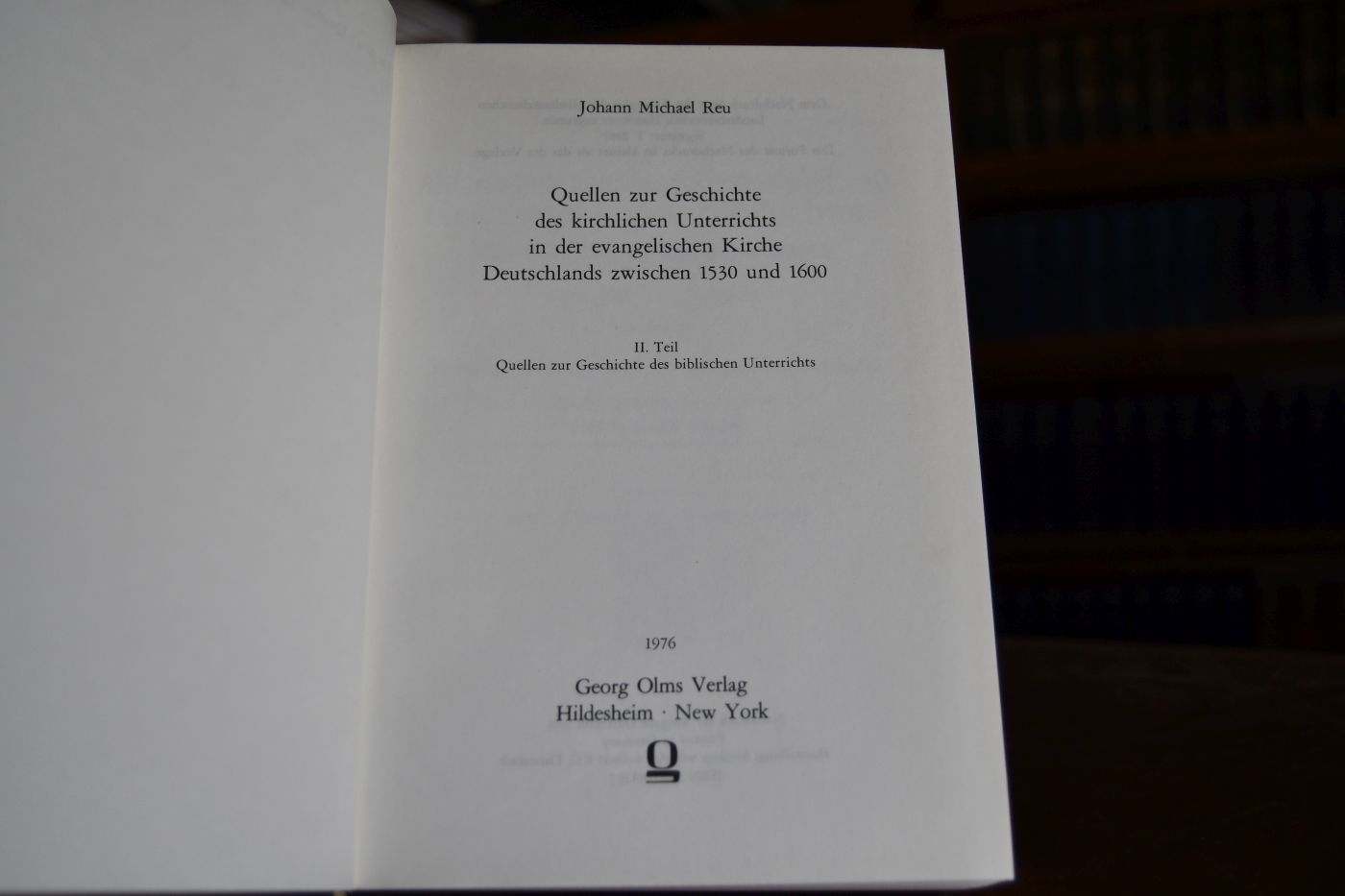 Quellen zur Geschichte des kirchlichen Unterrichts in der evangelischen Kirche Deutschlands zwischen 1530 und 1600. II. Teil Quellen zur Geschichte des biblischen Unterrichts.