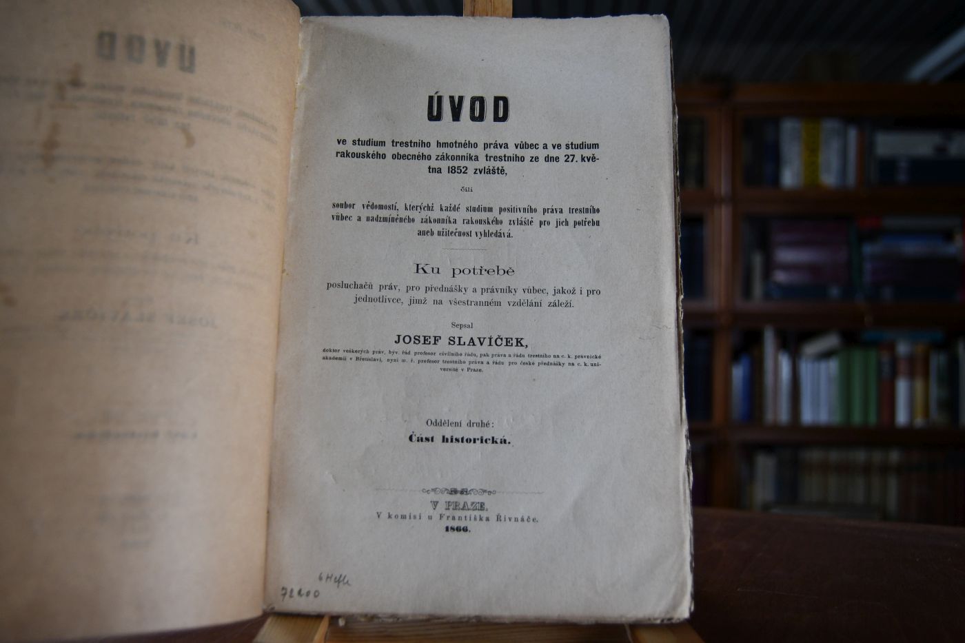 Uvod ve studium trestniho hmotnehe prava vubec a ve studium rakouskeho obecneho zakonnika trestniho ze dne 27. kvetna 1852 zvlaste, cili soubor vedomosti kterychz kaide studium positivniho prava trestniho vubec a nadzmineneho zakonnika rakouskeho zvlaste pro jich potrebu aueb uzitecnost vyhledava. Ku potrebe posluchacu prav, pro prednasky a pravniky vubec, jakoz i pro jednotlivce, jimz na vsestrannem vzdelani zalezi. Oddeleni druhe cast historicka (apart)