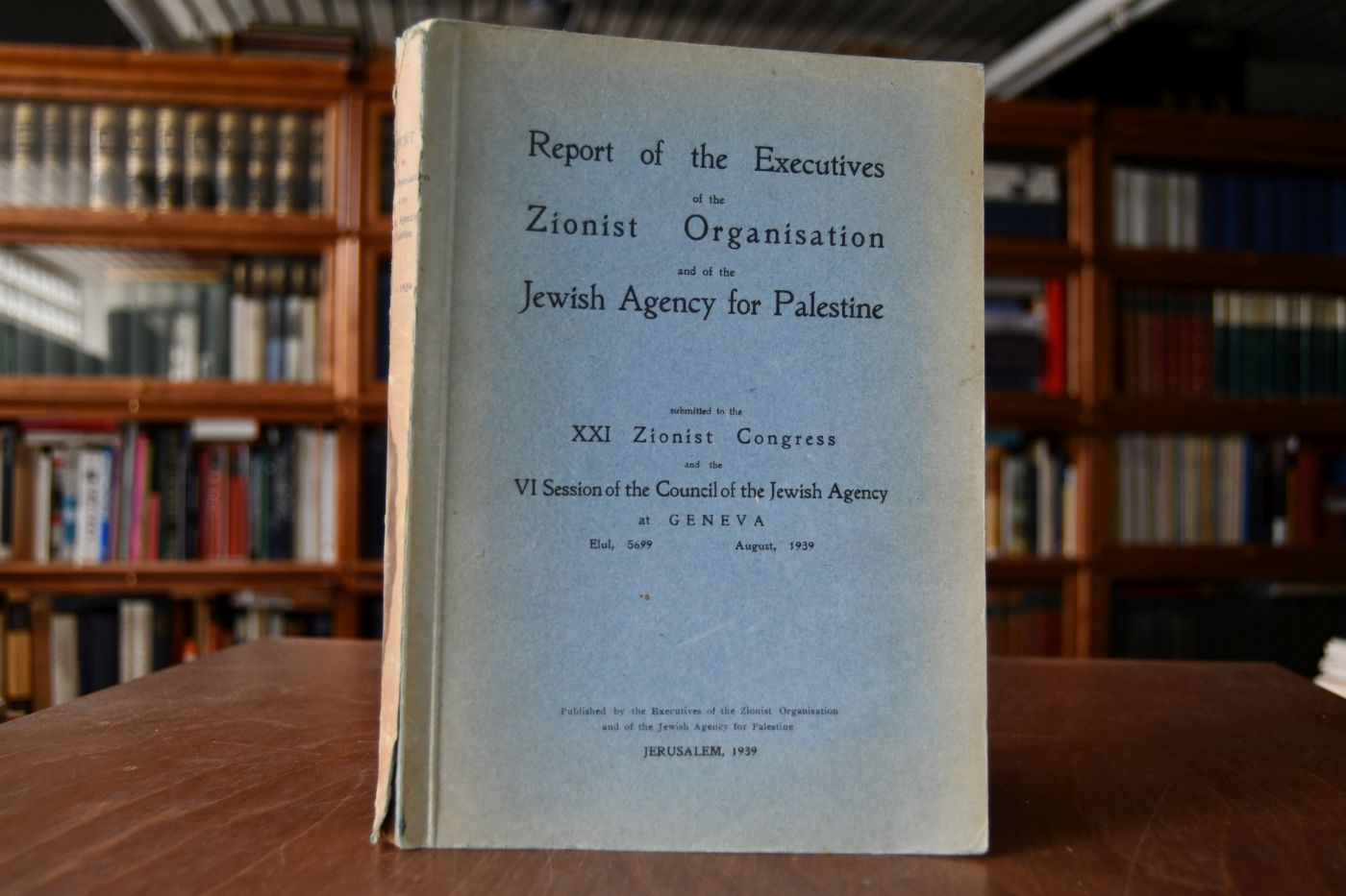 Report of the Executives of the Zionist Organisation and of the Jewish Agency for Palestine submitted to the XXI. Zionist Congress and the VI Session of the Council of the Jewish Agency at Geneva, Elul 5699, August 1939.
