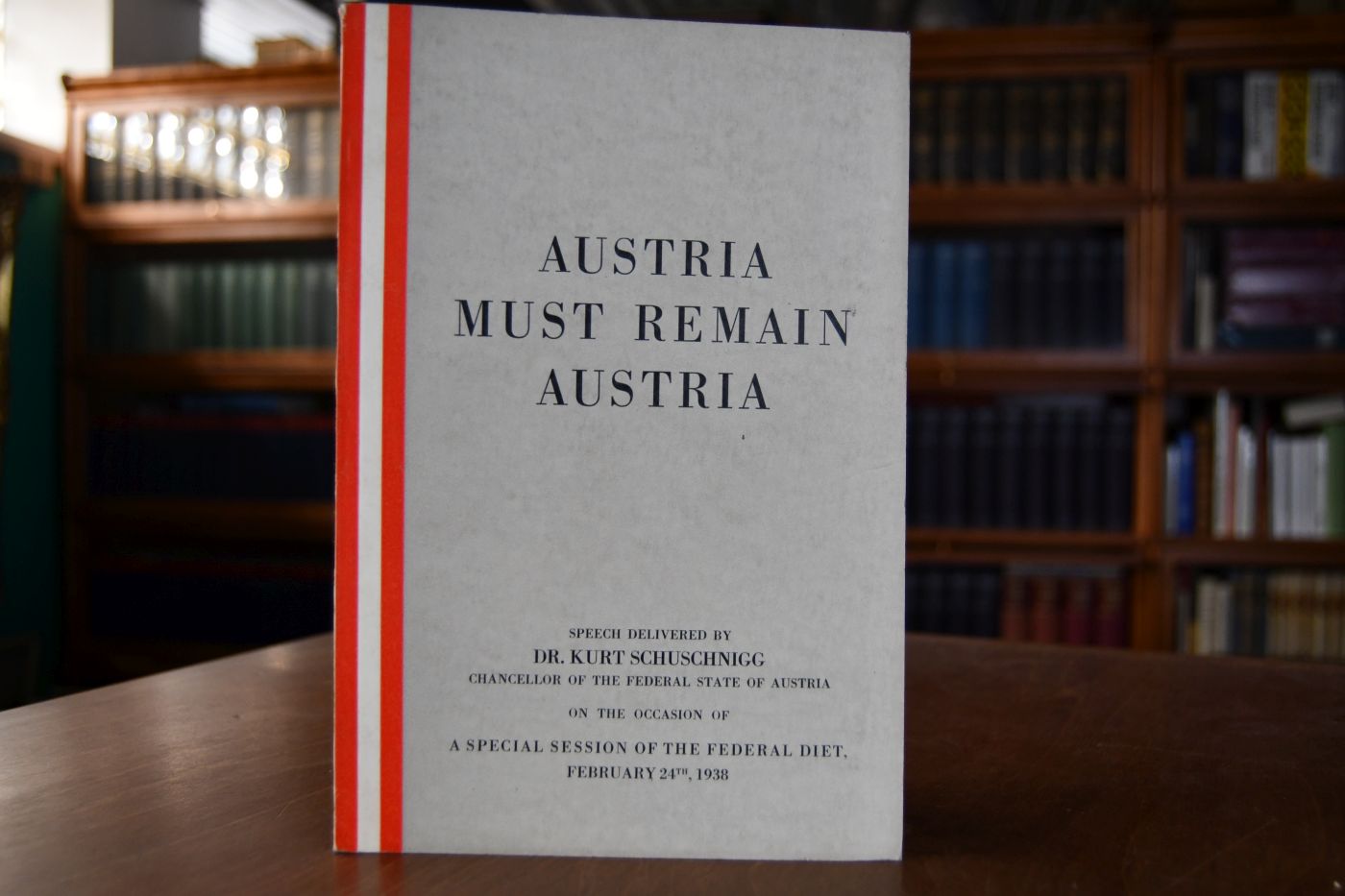 Austria must remain Austria. Speech delivered by Kurt Schuschnigg on the occasion of a special session of the Federal Diet, Feb. 24th, 1938.