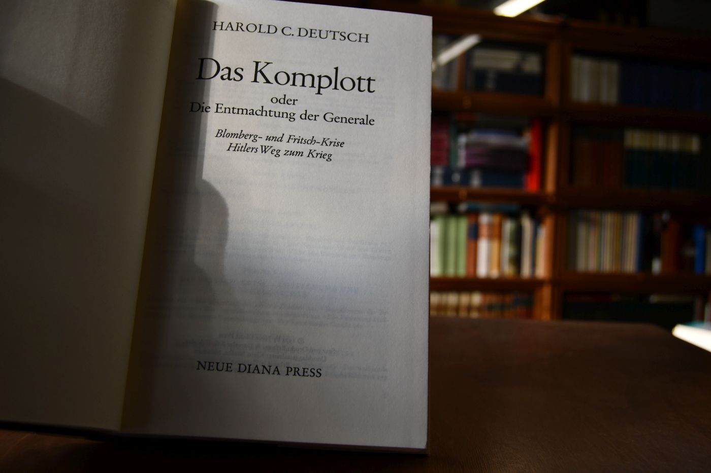 Das Komplott oder Die Entmachtung der Generale. Blomberg- und Fritsch-Krise. Hitlers Weg zum Krieg.
