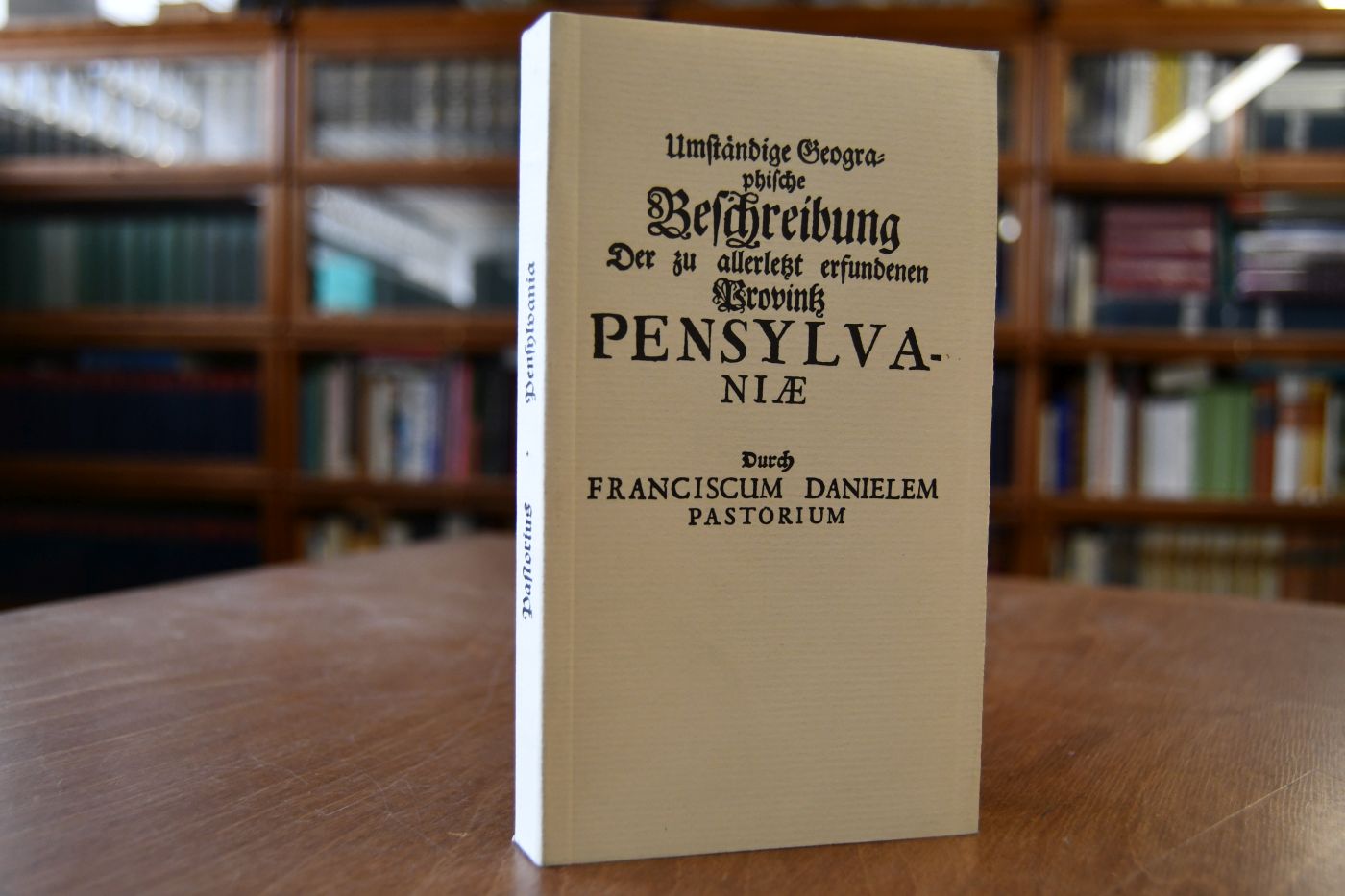 Umständige geographische Beschreibung der zu allerletzt erfundenen Provintz Pensylvaniæ, in denen end-gräntzen Americæ in der West-Welt gelegen, / durch Franciscum Danielem Pastorium . Worbey angehencket sind einige notable Begebenheiten, / und bericht-schreiben an dessen Herzn Vattern Melchiorem Adamum Pastorium, und andere gute Freunde.