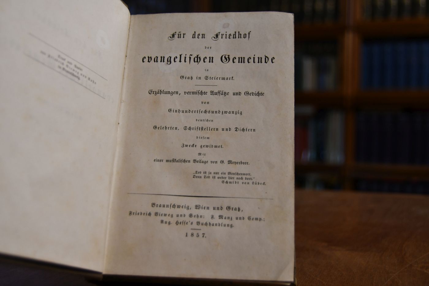 Für den Friedhof der evangelischen Gemeinde in Gratz in Steiermark. Erzählungen, vermischte Aufsätze und Gedichte von Einhundertsechsundzwanzig deutschen Gelehrten, Schriftstellern und Dichtern diesem Zwecke gewidmet.