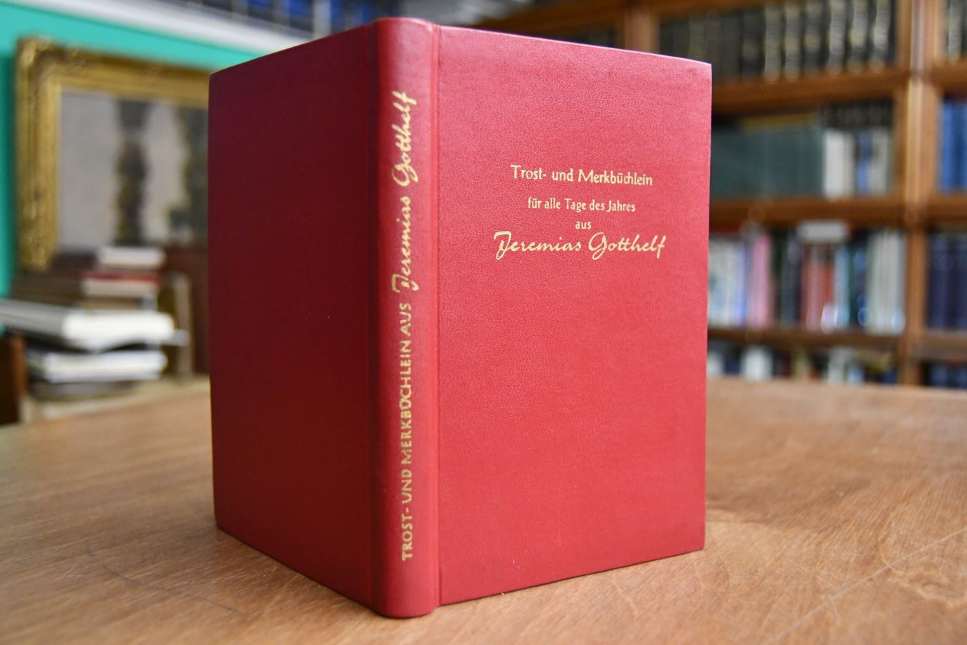 Trost- und Merkbüchlein für alle Tage des Jahres aus Jeremias Gotthelf.