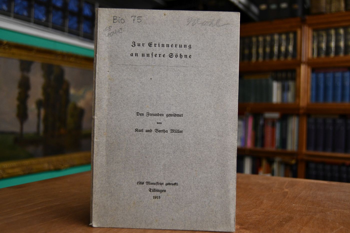Zur Erinnerung an unsere Söhne. Den Freunden gewidmet von Karl und Bertha Müller.