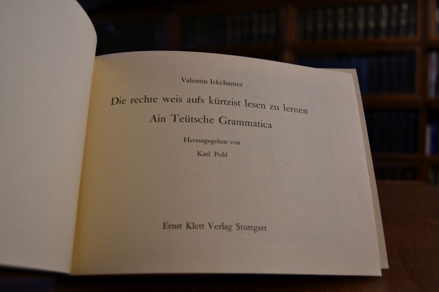 Die rechte weis aufs kürtzist lesen zu lernen. Ain Teütsche Grammatica.