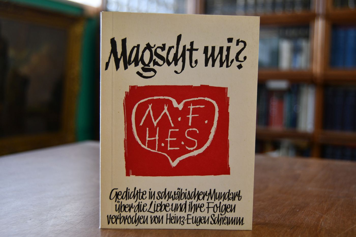 Magscht mi? Gedichte in schwäbischer Mundart über die Liebe und ihre Folgen.