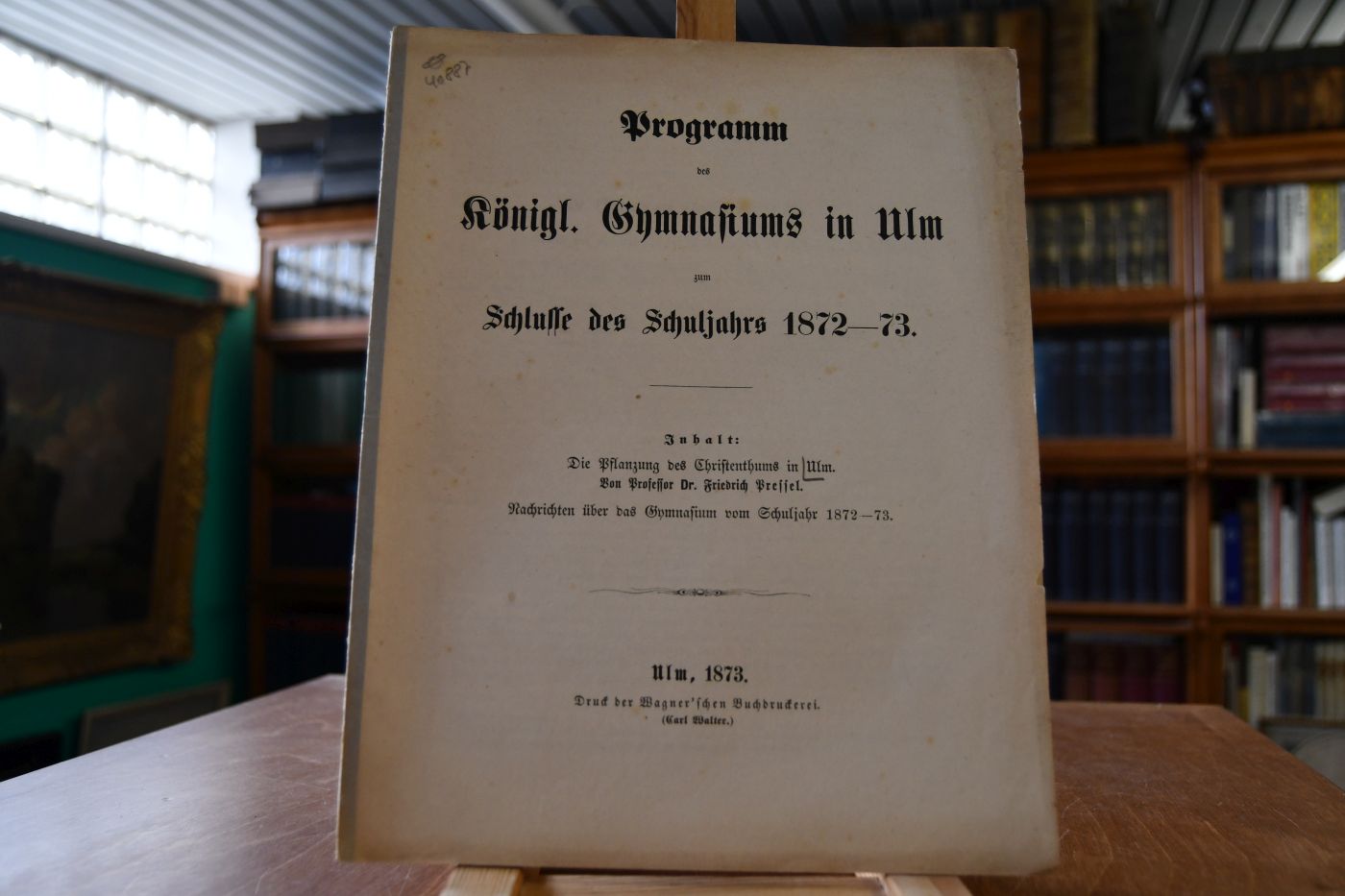 Programm des Königl. Gymnasiums in Ulm zum Schlusse des Schuljahrs 1872-73. Enthält Die Pflanzung des Christenthums in Ulm von Friedrich Pressel, Nachrichten über das Gymnasium vom Schuljahr 1872-73.