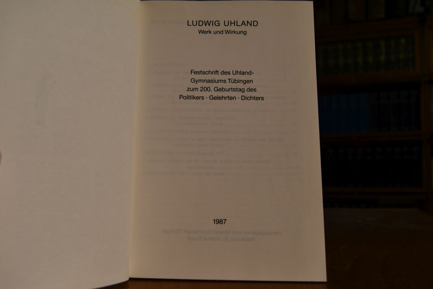 Ludwig Uhland. Werk und Wirkung. Festschrift des Uhland-Gymnasiums Tübingen zum 200. Geburtstag des Politikers, Gelehrten, Dichters.