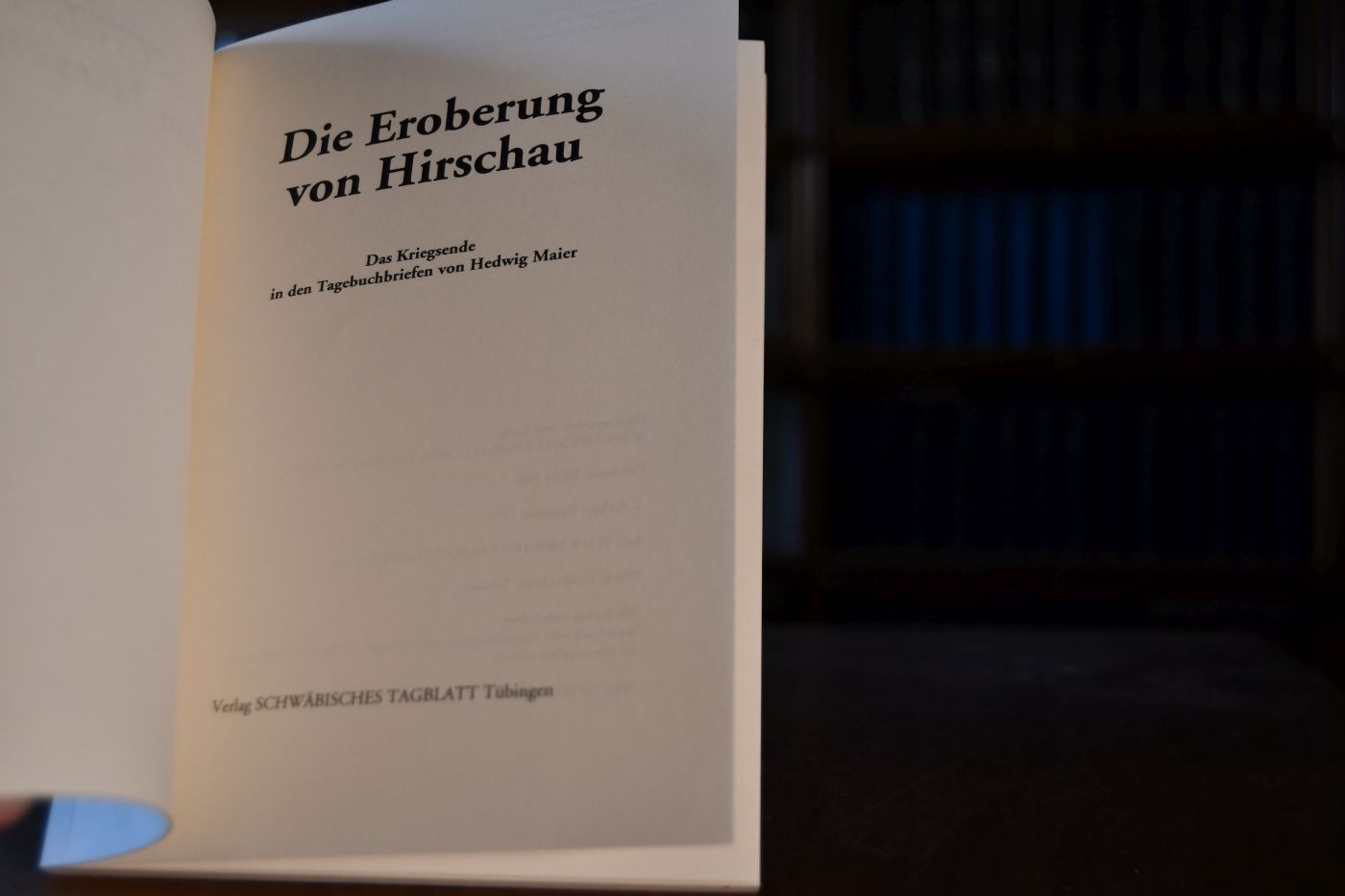 Die Eroberung von Hirschau. Das Kriegsende in den Tagebuchbriefen von Hedwig Maier.