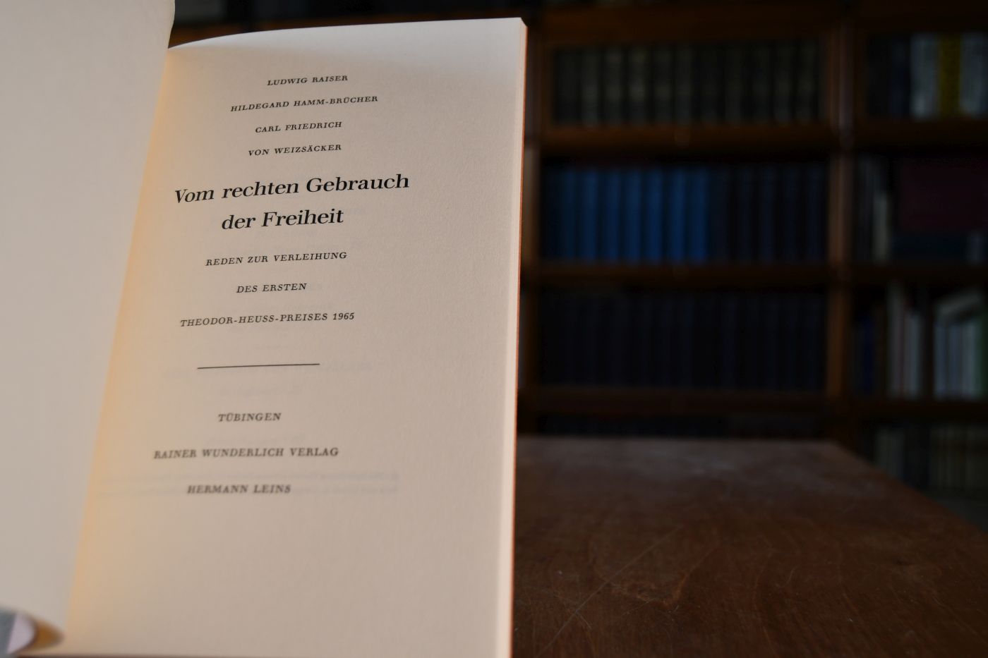 Vom rechten Gebrauch der Freiheit. Reden zur Verleihung des ersten Theodor-Heuss-Preises 1965 Ludwig Raiser, Hildegard Hamm-Brücher, Carl Friedrich von Weizsäcker.