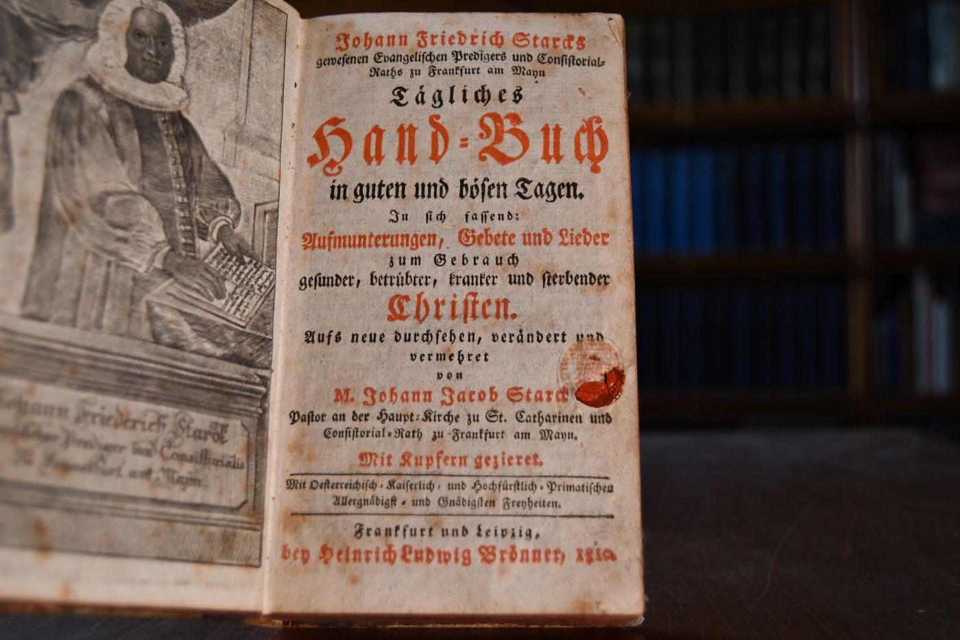 Johann Friedrich Starcks gewesenen Evangelischen Predigers und Consistorial-Raths zu Frankfurt am Mayn Tägliches Hand-Buch in guten und bösen Tagen. In sich fassend Aufmunterungen, Gebete und Lieder zum Gebrauch gesunder, betrübter, kranker und sterbender Christen. Aufs neue durchsehen, verändert und vermehret von Johann Jacob Starck.
