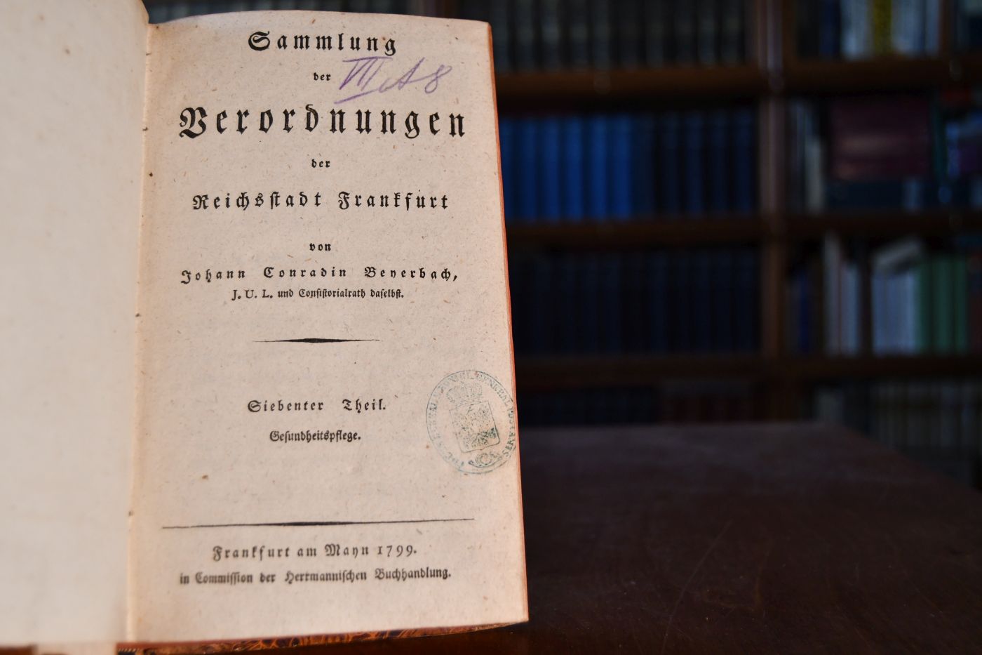 Sammlung der Verodrnungen der Reichsstadt Frankfurt. Siebenter Theil Gesundheitspflege + Achter Theil Rechtspflege + Neunter Theil Allgemeine Sicherheits-Anstalten und Vollziehungsgesetze.