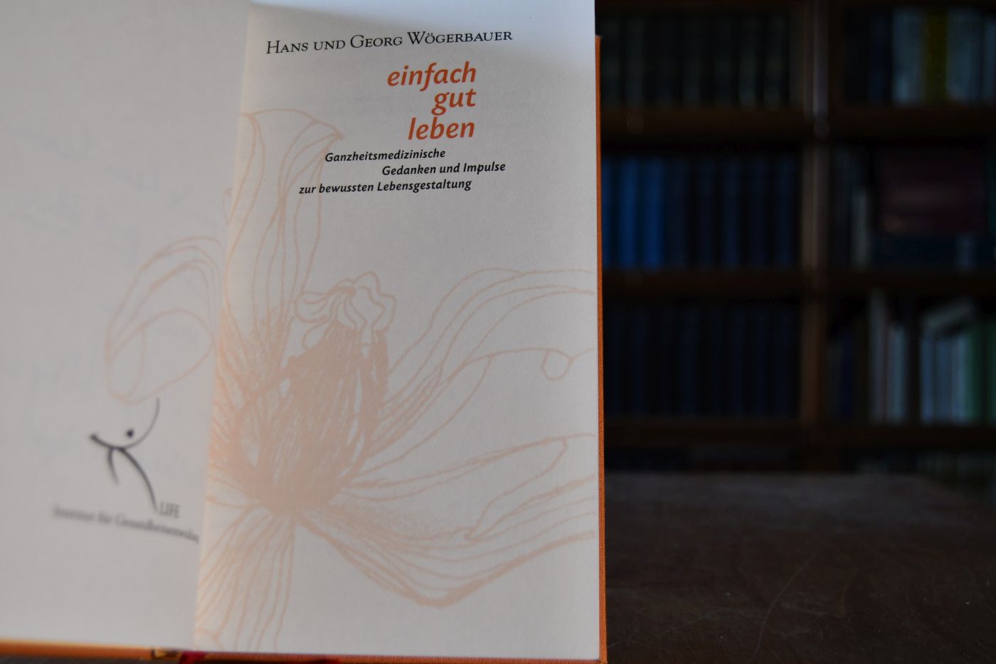 einfach gut leben. Ganzheitsmedizinische Gedanken und Impulse zur bewussten Lebensgestaltung.