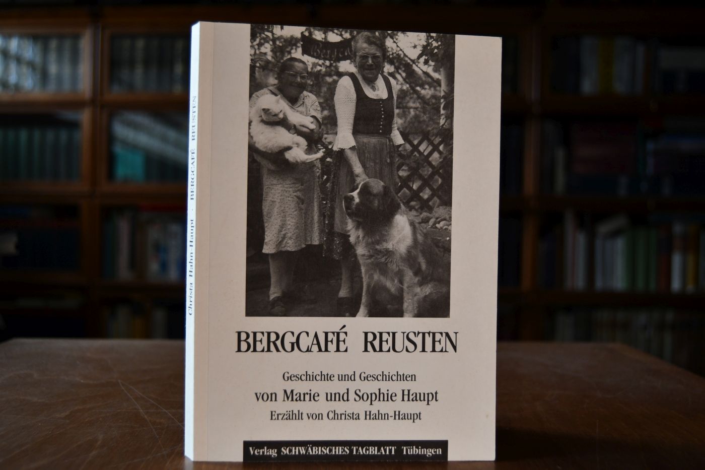 Bergcafé Reusten. Geschichte und Geschichten von Marie und Sophie Haupt. Erzählt von Christa Hahn-Haupt.