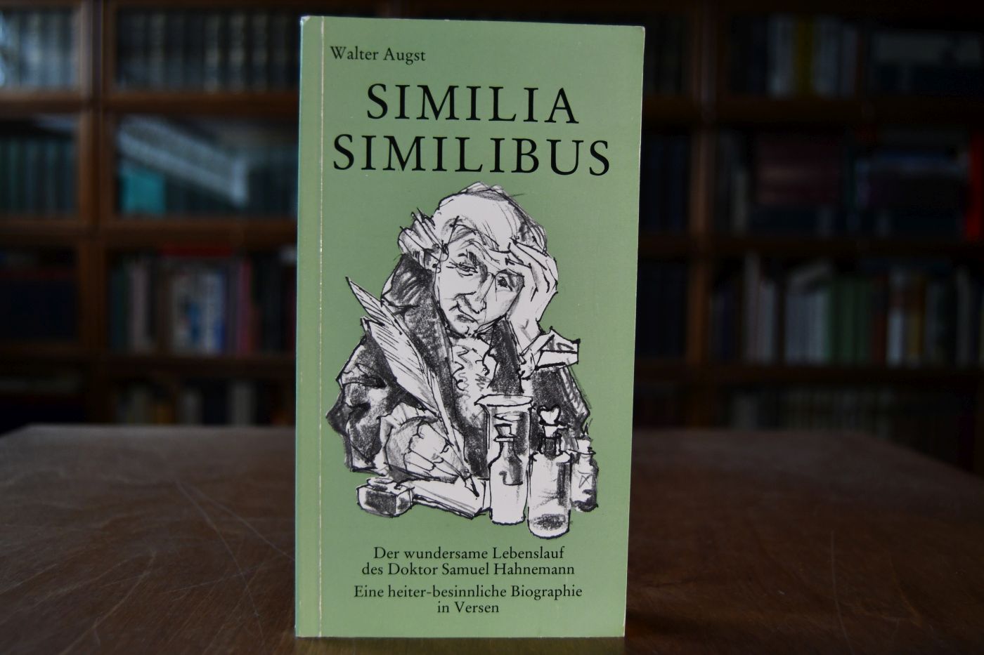 Similia similibus. Der wundersame Lebenslauf des Doktor Samuel Hahnemann. Eine heiter-besinnliche Biographie in Versen.