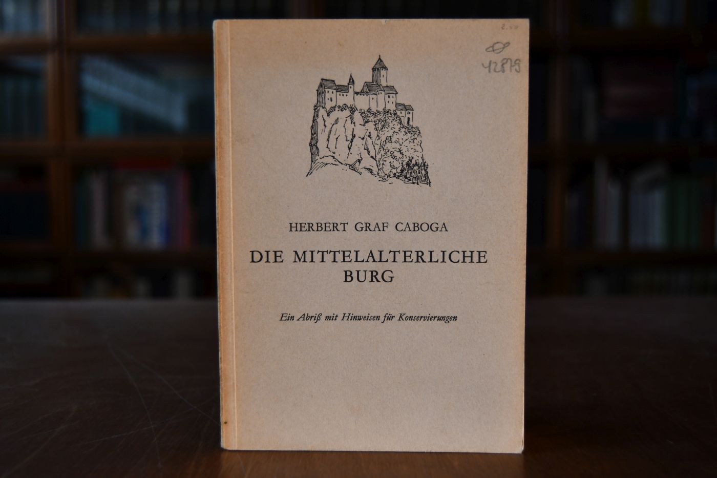 Die mittelalterliche Burg. Ein Abriss mit Hinweisen für Konservierungen.