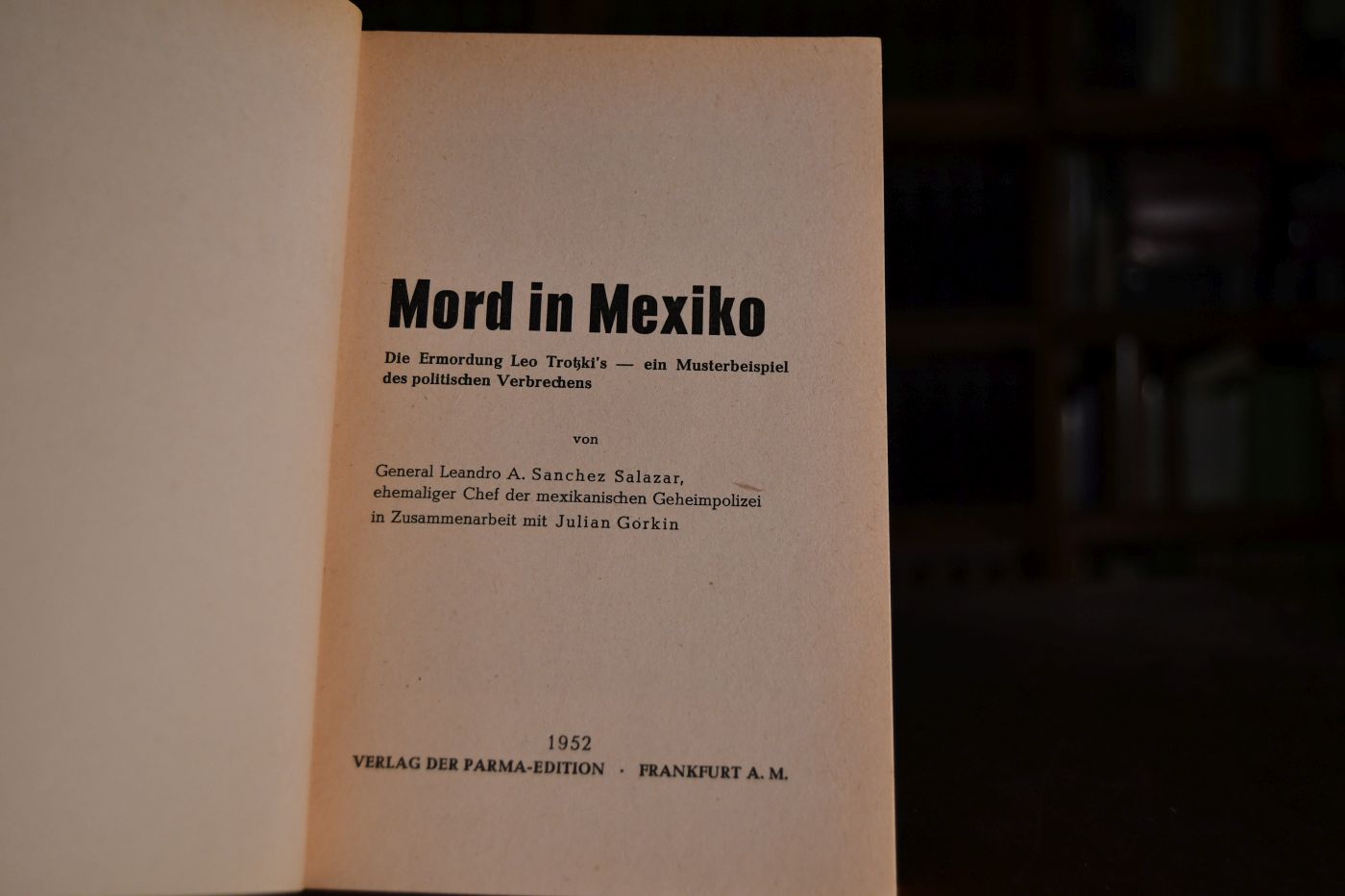 Mord in Mexiko. Die Ermordung Leo Trotzki`s - ein Musterbeispiel des politischen Verbrechens.