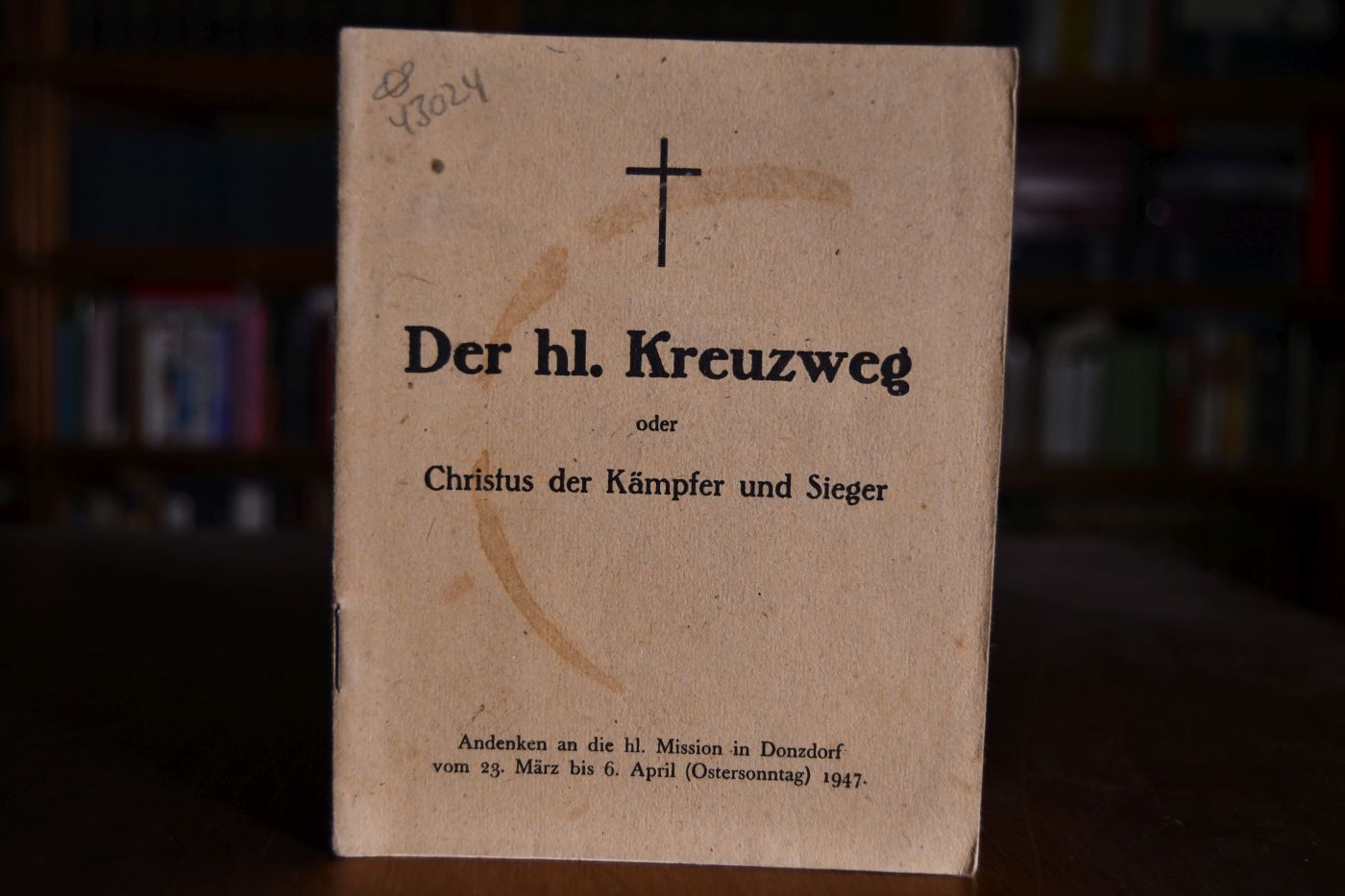 Der hl. Kreuzweg oder Christus der Kämpfer und Sieger. Andenken an die hl. Mission in Donzdorf vom 23. März bis 6. April (Ostersonntag) 1947.