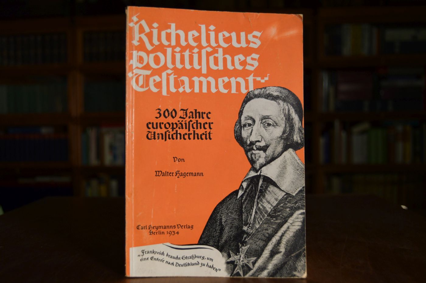 Rrichelieus politisches Testament. 300 Jahre europäische Unsicherheit.