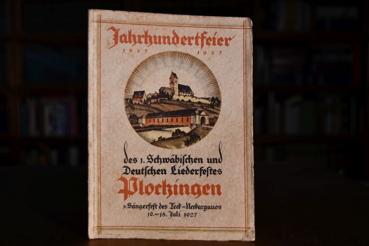 Fest-Buch zur Jahrhundertfeier des 1. Deutschen Liederfestes u. des 1. Teck-Neckargau-Sängerfestes in Plochingen a.N. am 16., 17. und 18. Juli 1927.
