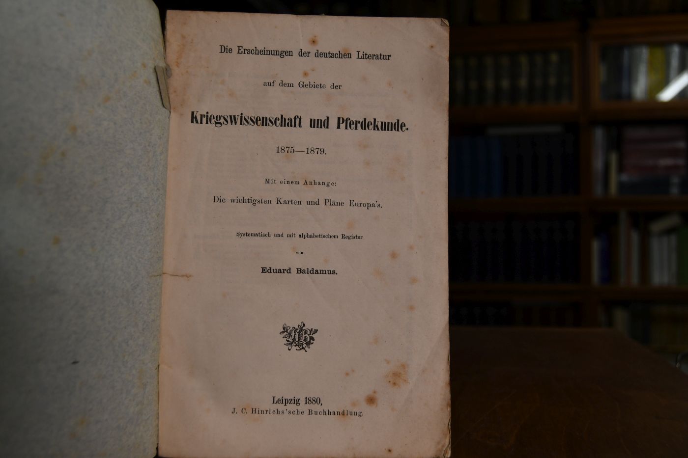 Die Erscheinungen der deutschen Literatur auf dem Gebiete der Kriegswissenschaft und Pferdekunde. 1875 - 1879. Mit einem Anhange Die wichtigsten Karten und Pläne Europa`s.