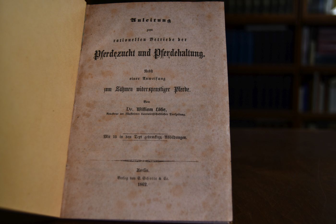 Anleitung zum rationellen Betriebe der Pferdezucht und Pferdehaltung. Nebst einer Anweisung zum Zähmen widerspenstiger Pferde.