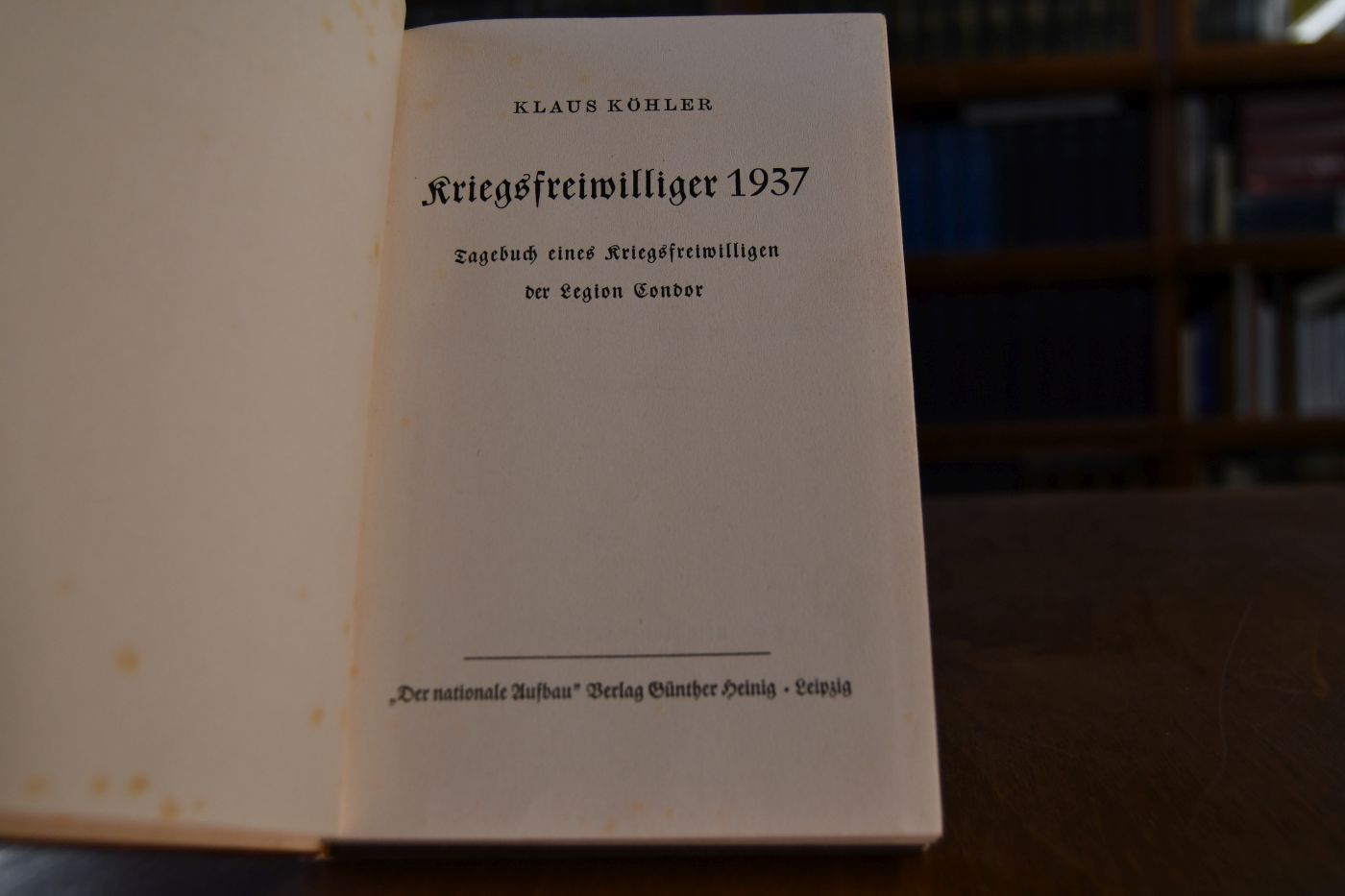 Kriegsfreiwilliger 1937. Tagebuch eines Kriegsfreiwilligen der Legion Condor.
