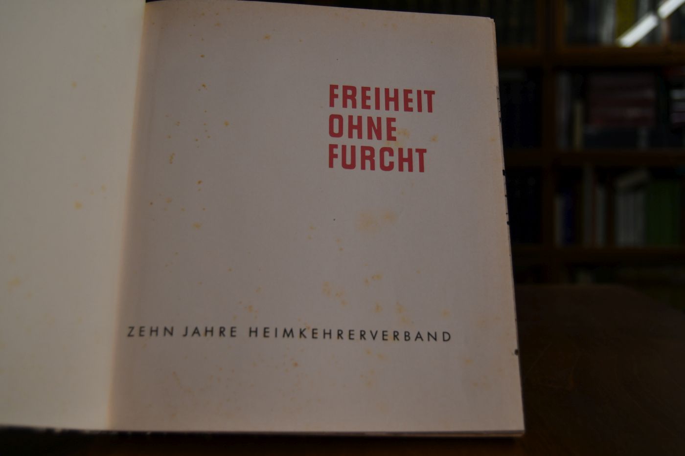 Freiheit ohne Furcht. Zehn Jahre Heimkehrerverband.