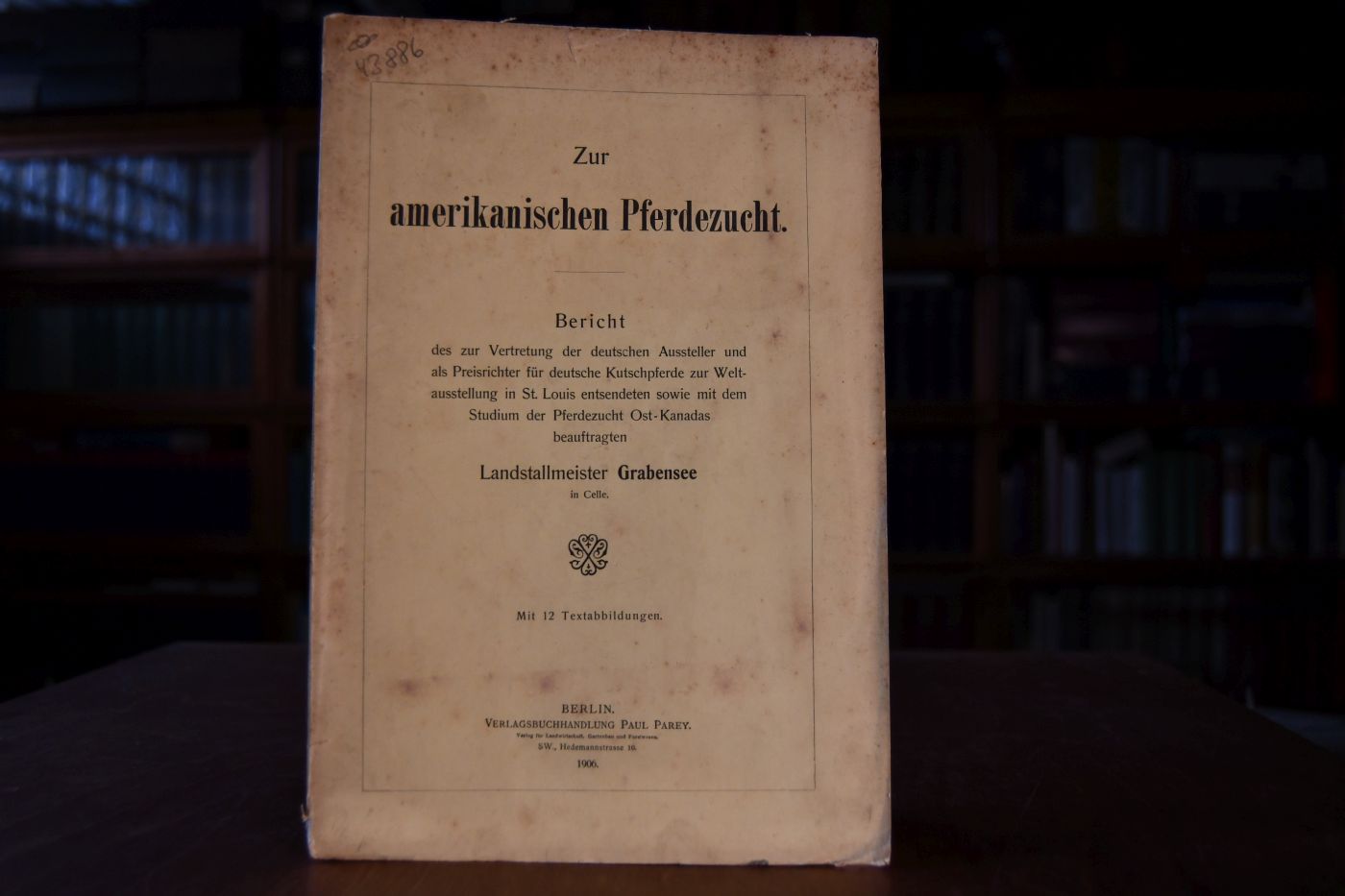 Zur amerikanischen Pferdezucht. Bericht des zur Vertretung der deutschen Aussteller und als Preisrichter für deutsche Kutschpferde zur Weltausstellung in St. Louis entsendeten sowie mit dem Studium der Pferdezucht Ost-Kanadas beauftragten Landstallmeister Grabensee in Celle.