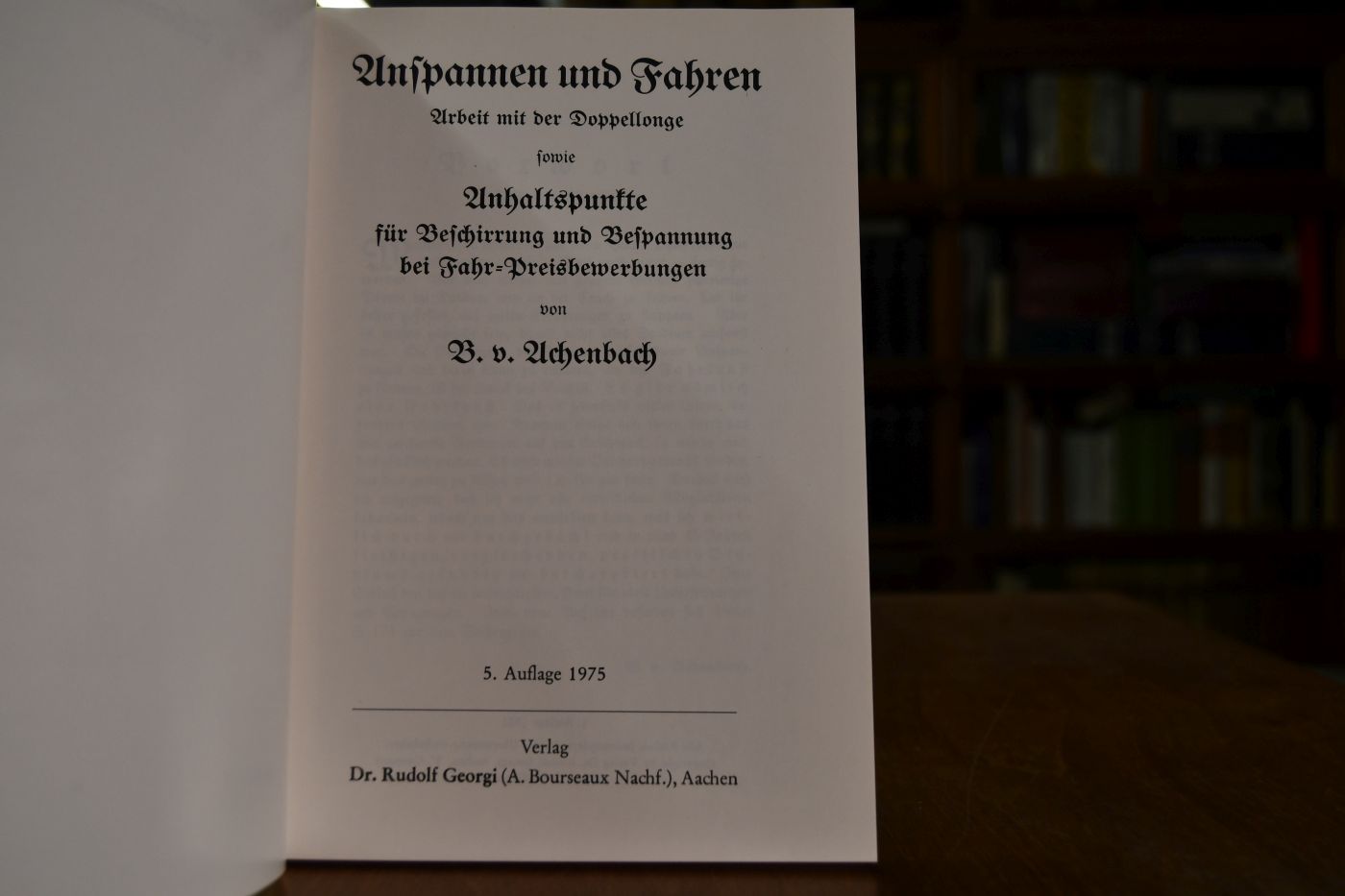 Anspannen und Fahren. Arbeit mit der Doppellonge sowie Anhaltspunkte für Beschirrung und Bespannung bei Fahr- Preisbewerbungen.