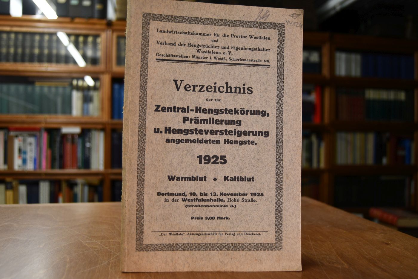 Verzeichnis der zur Zentral-Hengstkörung, Prämiierung und Hengstversteigerung angemeldeten Hengste. 1925. Warmblut, Kaltblut. Dortmund, 10.-13. November 1925 in der Westfalenhalle.