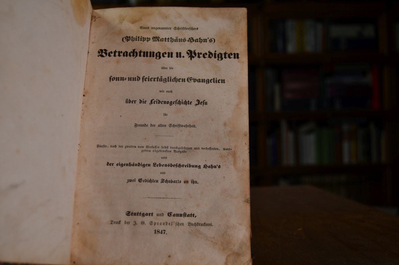 Eines ungenannten Schriftforschers (Philipp Matthäus Hahn`s) Betrachtungen u. Predigten über die sonn- und feiertäglichen Evangelien wie auch über die Leidensgeschichte Jesu für Freunde der alten Schriftwahrheit.