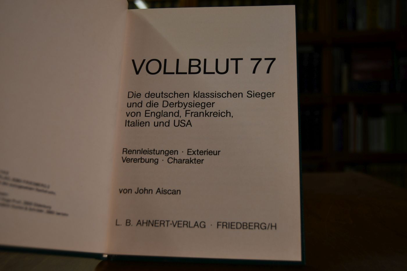 Vollblut 77. Die deutschen klassischen Sieger und die Derbysieger von England, Frankreich, Italien und USA. Rennleistungen, Exterieur, Vererbung, Charakter.